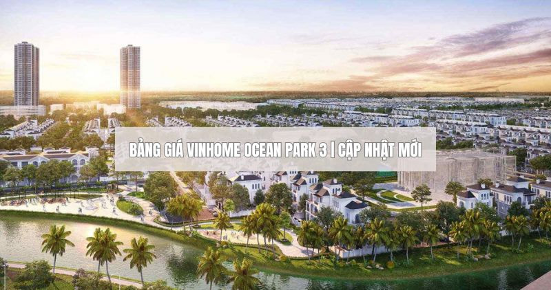 BẢNG GIÁ VINHOMES OCEAN PARK 3 MỚI NHẤT